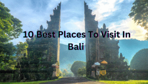 10 Best Places To Visit In Bali